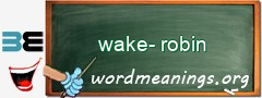 WordMeaning blackboard for wake-robin